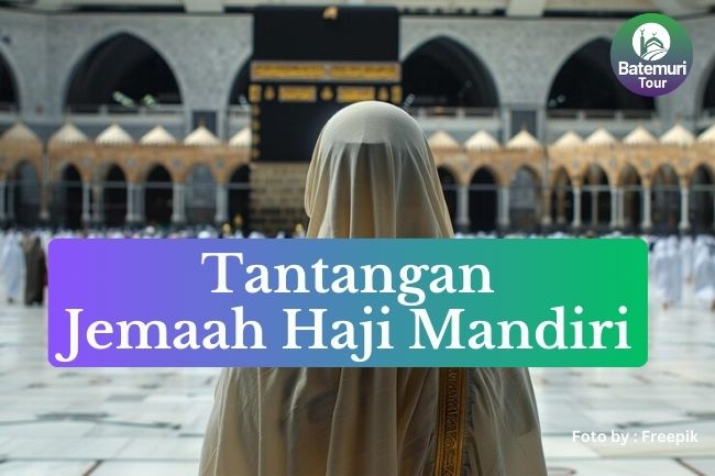 Pahami 6 Tantangan Jemaah Haji Mandiri Di Tanah Suci Agar Dapat Calon Jemaah Haji Dapat Mengantisipasi